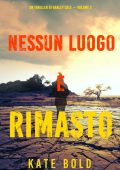 Kate Bold - Nessun luogo è rimasto. Un thriller di Harley Cole. Volume 2 (2022)