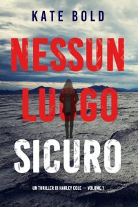 Kate Bold – Nessun luogo sicuro. Un thriller di Harley Cole. Volume 1 (2022)