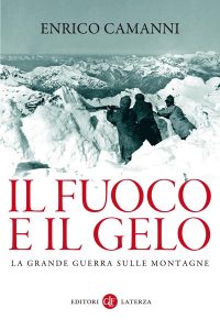 Enrico Camanni – Il fuoco e il gelo. La grande guerra sulle montagne (2014)