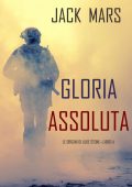 Jack Mars - Le origini di Luke Stone Libro 4 - Gloria assoluta (2020)