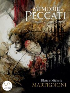 Elena e Michela Martignoni – Memorie e peccati. L’amante di Papa Borgia (2014)
