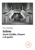 Luca Giribone - Selene. Storia di follia, d’amore e di spettri (2022)