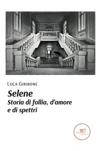 Luca Giribone – Selene. Storia di follia, d’amore e di spettri (2022)