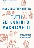Marcello Simonetta - Tutti gli uomini di Machiavelli (2020)