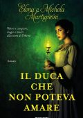 Elena Martignoni, Michela Martignoni - Il duca che non poteva amare (2015)