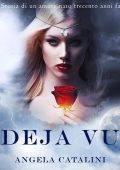Angela Catalini - Deja vu. Storia di un amore nato trecento anni fa (2022)