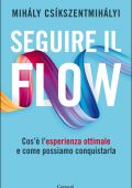 Mihaly Csikszentmihalyi - Seguire il flow (2023)