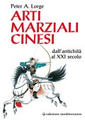 Peter A. Lorge - Arti marziali cinesi dall’antichità al XXI secolo (2023)