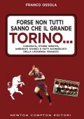 Franco Ossola - Forse non tutti sanno che il grande Torino… (2018)