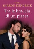 Sharon Kendrick - Tra le braccia di un pirata (2021)