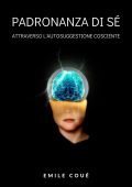 Emile Coué - Padronanza di sé attraverso l'autosuggestione cosciente (2023)