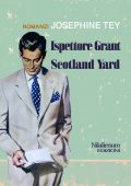 Josephine Tey - Ispettore Grant. Scotland Yard (2023)