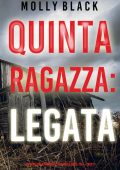 Molly Black - FBI Maya Gray Libro 5. Quinta Ragazza: Legata (2022)