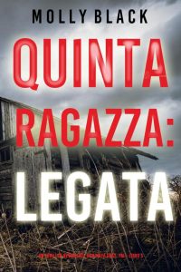 Molly Black – FBI Maya Gray Libro 5. Quinta Ragazza: Legata (2022)