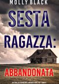 Molly Black - FBI Maya Gray Libro 6. Sesta Ragazza: Abbandonata (2022)