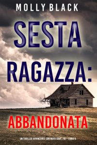 Molly Black – FBI Maya Gray Libro 6. Sesta Ragazza: Abbandonata (2022)