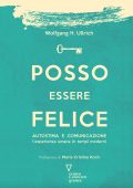 Wolfgang H. Ullrich - Posso essere felice. Autostima e comunicazione (2019)
