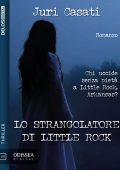 Juri Casati - Lo strangolatore di Little Rock (2019)
