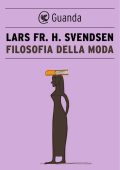 Lars Fr. H. Svendsen - Filosofia della moda (2019)