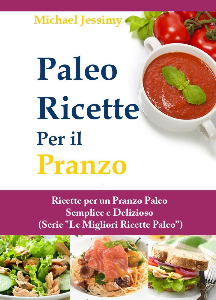 Michael Jessimy –  Paleo Ricette Per il Pranzo: Ricette per un Pranzo Paleo Semplice e Delizioso (2014)