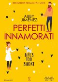 Abby Jimenez - Perfetti innamorati. Life's too short (2023)