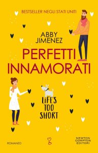 Abby Jimenez – Perfetti innamorati. Life’s too short (2023)