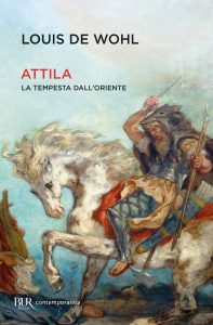 Louis de Wohl – Attila. La tempesta dall’Oriente (2023)