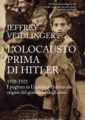 Jeffrey Veidlinger - L'olocausto prima di Hitler. 1918-1921 (2023)