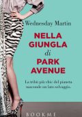 Wednesday Martin - Nella giungla di Park Avenue (2016)
