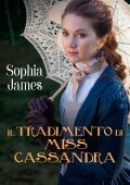 Sophia James - Men of Danger Vol. 3. Il tradimento di Miss Cassandra (2022)