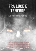 Francesco Gnutti - Fra luce e tenebre. Le terre dell'oblio (2023)