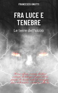 Francesco Gnutti – Fra luce e tenebre. Le terre dell’oblio (2023)