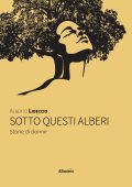 Alberto Libeccio - Sotto questi alberi. Storie di donne (2023)