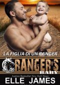 Elle James - Iron Horse Legacy Vol. 2. Ranger's Baby. La figlia di un ranger (2023)