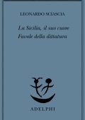 Leonardo Sciascia - La Sicilia, il suo cuore - Favole della dittatura (2023)