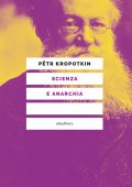 Pëtr Kropotkin - Scienza e anarchia (2023)