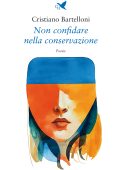 Cristiano Bartelloni - Non confidare nella conservazione (2023)