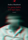 Andrea Mambretti - La gazza ladra e il lupo nero (2023)
