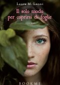 Laura M. Leoni - Il solo modo per coprirsi di foglie (2016)