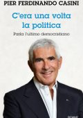 Pier Ferdinando Casini - C'era un volta la politica (2023)