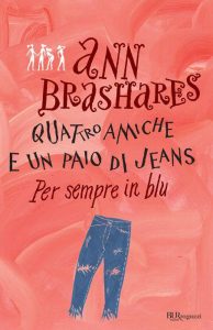 Ann Brashares – Quattro amiche e un paio di jeans. Per sempre in blu (2011)