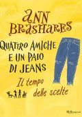 Ann Brashares - Quattro amiche e un paio di jeans. Il tempo delle scelte (2011)