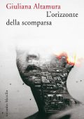 Giuliana Altamura - L'orizzonte della scomparsa (2017)