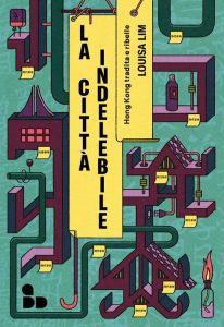 Louisa Lim – La città indelebile. Hong Kong tradita e ribelle (2023)
