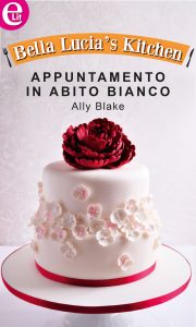 Ally Blake – Bella Lucia’s Kitchen Vol. 4. Appuntamento in abito bianco (2015)