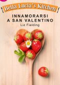 Liz Fielding - Bella Lucia's Kitchen Vol. 8. Innamorarsi a San Valentino (2015)