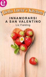 Liz Fielding – Bella Lucia’s Kitchen Vol. 8. Innamorarsi a San Valentino (2015)