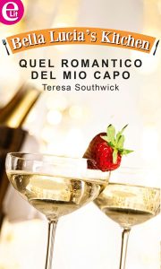 Teresa Southwick – Bella Lucia’s Kitchen Vol. 6. Quel romantico del mio capo (2015)