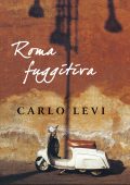 Carlo Levi - Roma fuggitiva (2012)
