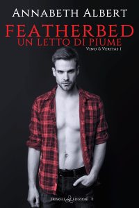 Annabeth Albert – Vino & Veritas. Vol. 1. Featherbed. Un letto di piume (2023)